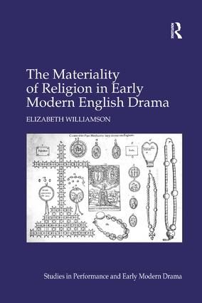 The Materiality of Religion in Early Modern English Drama | 1:a upplagan
