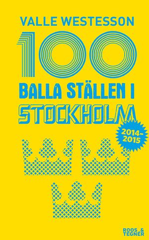 100 balla ställen i Stockholm 2014-2015 | 1:a upplagan