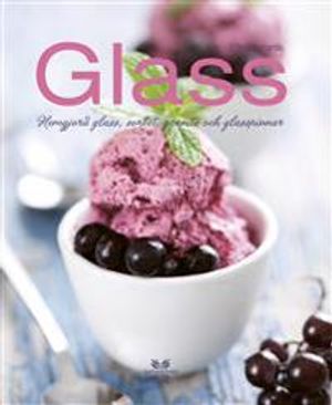 Glass : hemgjord glass, sorbet, granité och glasspinnar | 1:a upplagan