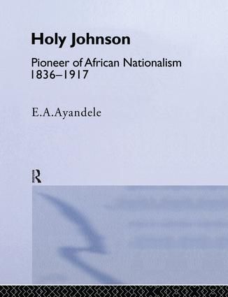 'Holy' Johnson, Pioneer of African Nationalism, 1836-1917 | 1:a upplagan