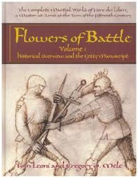 Flowers of Battle The Complete Martial Works of Fiore dei Liberi Vol 1