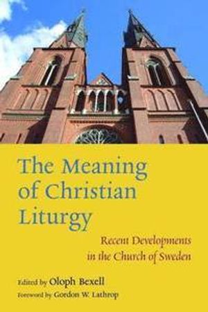 The Meaning of Christian Liturgy : Recent Developments in the Church of Sweden | 1:a upplagan