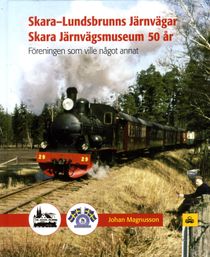 Skara-Lundsbrunns Järnvägar Skara Järnvägsmuseum 50 : Föreningen som vill något annat 1967-2017