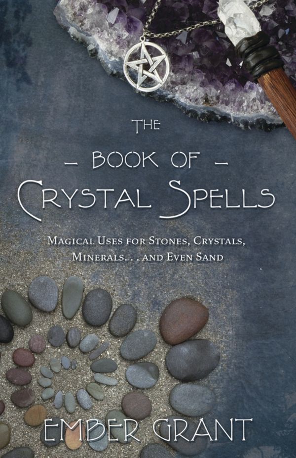 The Book of Crystal Spells : Magical Uses For Stones, Crystals, Minerals…& Even Sand | 0:e upplagan
