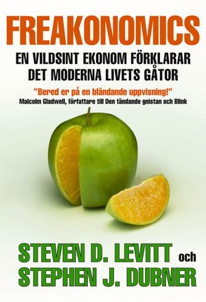 Freakonomics : en vildsint ekonom förklarar det moderna livets gåtor | 1:a upplagan