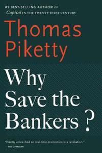 Why Save the Bankers?: And Other Essays on Our Economic and Political Crisis | 0:e upplagan