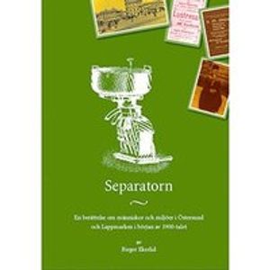 Separatorn : en berättelse om människor och miljöer i Östersund och Lappmarken i början av 1900-talet