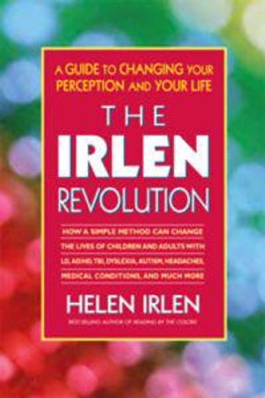 Irlen Revolution: A Guide To Overcoming Learning Disabilities