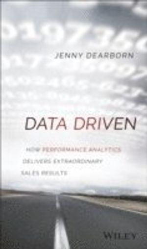 Data Driven: How Performance Analytics Delivers Extraordinary Sales Results | 1:a upplagan