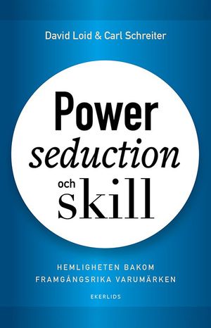 Power, seduction and skill - hemligheten bakom framgångsrika varumärken | 1:a upplagan