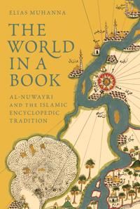 World in a book - al-nuwayri and the islamic encyclopedic tradition | 0:e upplagan