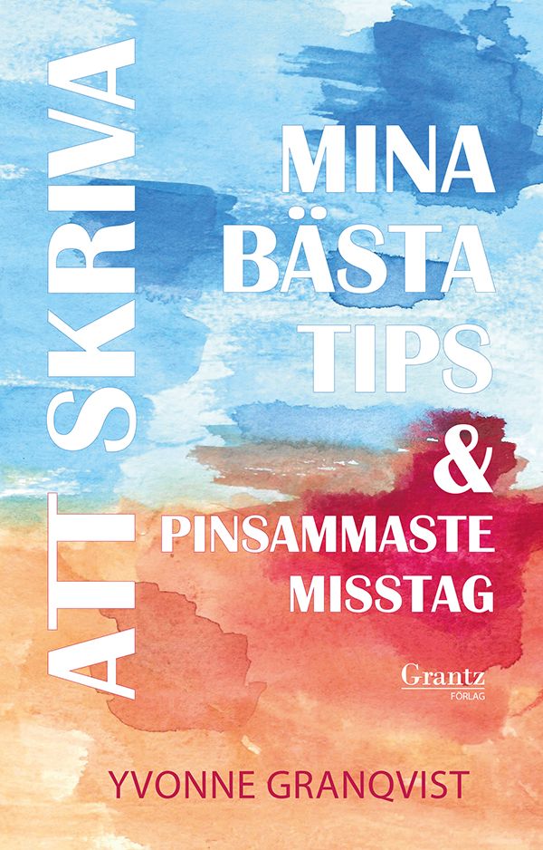 Att skriva – Mina bästa tips & pinsammaste misstag | 1:a upplagan