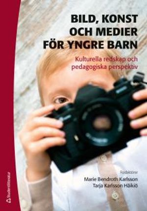 Bild, konst och medier för yngre barn : - kulturella redskap och pedagogiska perspektiv | 1:a upplagan