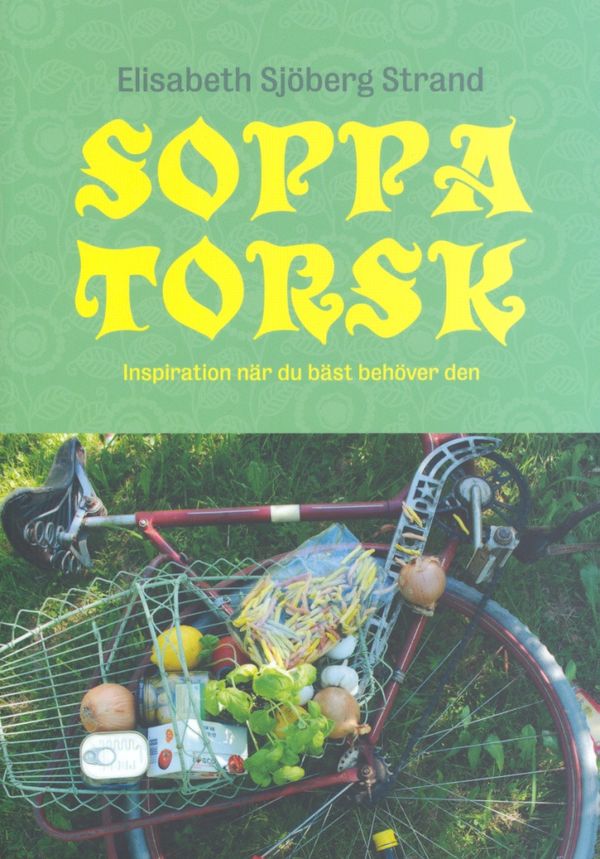 Soppatorsk : inspiration när du bäst behöver den | 1:a upplagan