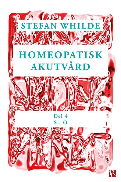 Homeopatisk akutvård : Del 4 (S-Ö) - Stefan Whilde