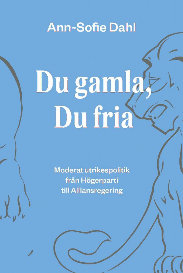 Du gamla, du fria : moderat utrikespolitik från högerparti till alliansregering | 1:a upplagan