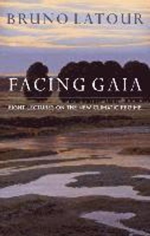 Facing Gaia: Eight Lectures on the New Climatic Regime | 1:a upplagan