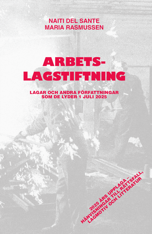 Arbetslagstiftning : Lagar och andra författningar som de lyder 1 juli 2025 | 52:a upplagan