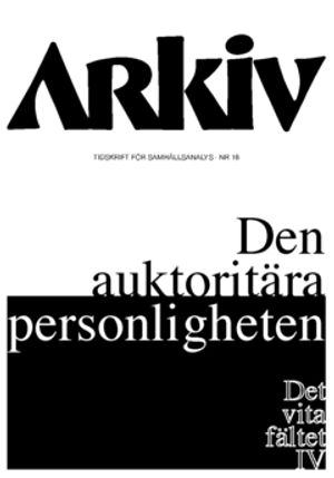 Den auktoritära personligheten. Det vita fältet IV : Specialnummer, Arkiv. Tidskrift för samhällsanalys nr 16