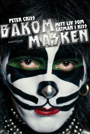 Bakom masken : Mitt liv som Catman i Kiss | 1:a upplagan