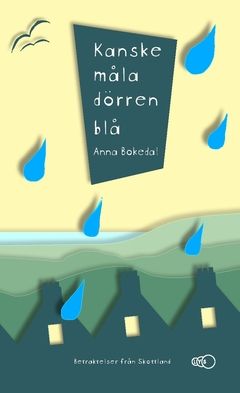 Kanske måla dörren blå : Betraktelser från Skottland | 0:e upplagan