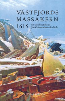 Västfjordsmassakern 1615. En sann berättelse av Jón Guðmundsson den lärde