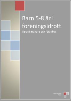 Barn 5-8 år i föreningsidrott : Tips till tränare och föräldrar | 1:a upplagan