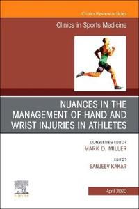 Nuances in the Management of Hand and Wrist Injuries in Athletes, An Issue of Clinics in Sports Medicine | 0:e upplagan