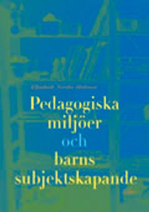 Pedagogiska miljöer och barns subjektsskapande | 1:a upplagan