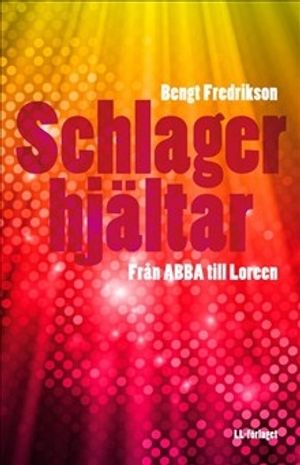 Schlagerhjältar : från ABBA till Loreen