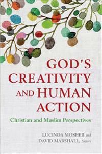 Gods creativity and human action - christian and muslim perspectives | 0:e upplagan