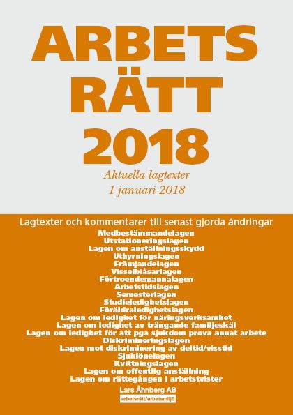 Arbetsrätt 2018 - Aktuella lagtexter 1 januari 2018 – Lagtexter och kommentarer till senast gjorda ändringar | 42:a upplagan