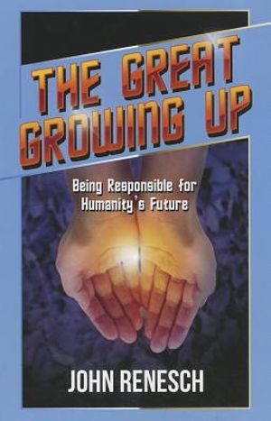 The Great Growing Up: Being Responsible for Humanity's Future