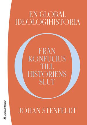 En global ideologihistoria - Från Konfucius till historiens slut | 1:a upplagan