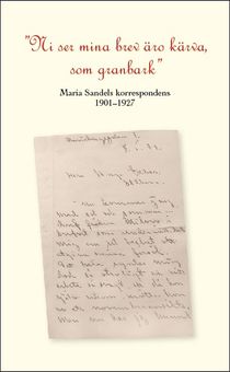Ni se mina brev äro kärva som granbark Maria Sandels korrespondens 1901-1927.