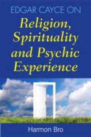 Edgar Cayce On Religion, Spirituality And Psychic Experience