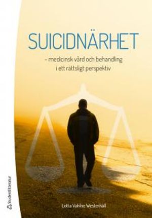 Suicidnärhet : - medicinsk vård och behandling i ett rättsligt perspektiv | 1:a upplagan