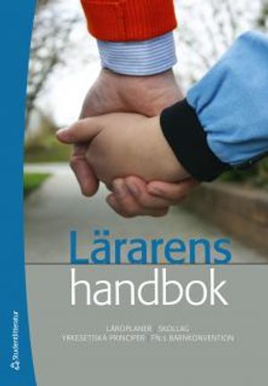 Lärarens handbok : läroplaner, skollag, yreksetiska principer, FN:s barnkonvention | 9:e upplagan