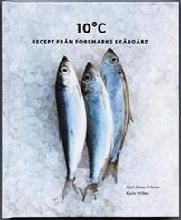 10°C : Recept från Forsmarks skärgård | 0:e upplagan