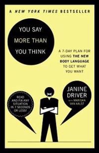 You Say More Than You Think: The 7-Day Plan for Using the New Body Language to Get What You Want | 0:e upplagan