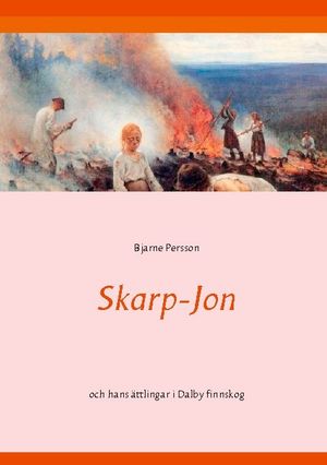 Skarp-Jon : och hans ättlingar i Dalby finnskog | 1:a upplagan