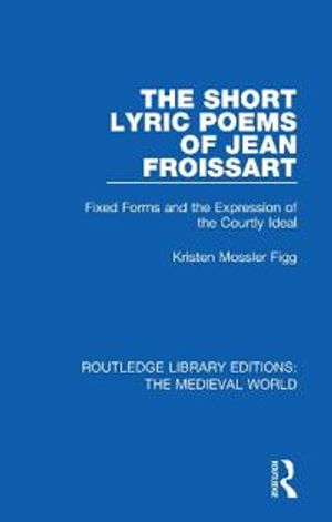 The Short Lyric Poems of Jean Froissart | 1:a upplagan