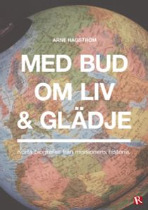 Med bud om liv och glädje : korta biografier från missionens historia