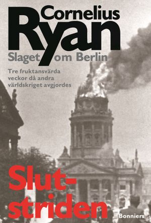 Slutstriden : slaget om Berlin 16 april-2 maj 1945