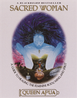 Sacred Woman - A Guide to Healing the Feminine Body, Mind and Spirit