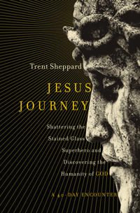 Jesus journey - shattering the stained glass superhero and discovering the | 0:e upplagan