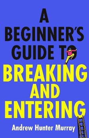 A Beginner's Guide to Breaking and Entering