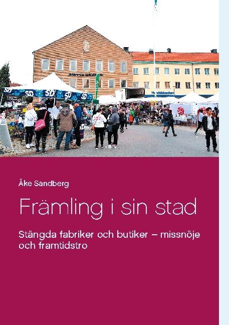 Främling i sin stad : stängda fabriker och butiker - missnöje och framtidst | 1:a upplagan