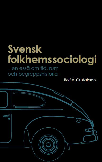 Svensk folkhemssociologi: En essä om tid, rum och begreppshistoria | 1:a upplagan