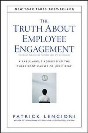 The Truth About Employee Engagement: A Fable About Addressing the Three Roo | 1:a upplagan